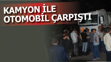 KAMYON İLE OTOMOBİL &Ccedil;ARPIŞTI