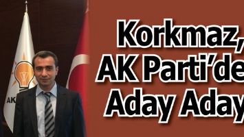 KORKMAZ, AK PARTİ&rsquo;DEN ADAY ADAYI