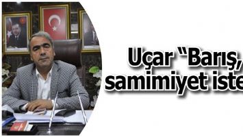 U&Ccedil;AR &ldquo;BARIŞ, SAMİMİYET İSTER&rdquo;