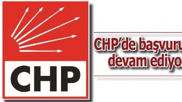 CHP&rsquo;DE BAŞVURULAR DEVAM EDİYOR