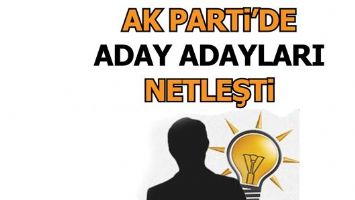 AK PARTİ&rsquo;DE ADAY ADAYLARI NETLEŞTİ