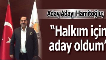 &ldquo;HALKIM İ&Ccedil;İN ADAY OLDUM&rdquo;