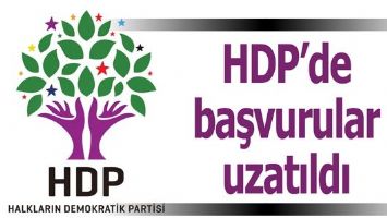 HDP'DE BAŞVURULAR UZATILDI