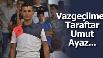 VAZGE&Ccedil;İLMEZ TARAFTAR UMUT AYAZ