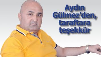 AYDIN G&Uuml;LMEZ&rsquo;DEN, TARAFTARA TEŞEKK&Uuml;R