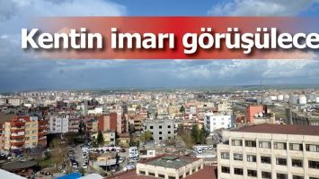 KENTİN İMARI G&Ouml;R&Uuml;Ş&Uuml;LECEK