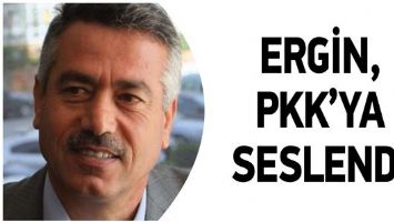 ERGİN, PKK’YA SESLENDİ