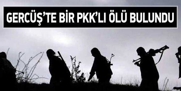 GERCÜŞ’TE BİR PKK’LI ÖLÜ BULUNDU