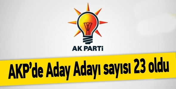 AKP&rsquo;DE ADAY ADAYI SAYISI 23 OLDU