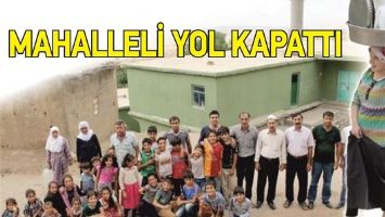 MAHALLELİ YOL KAPATTI