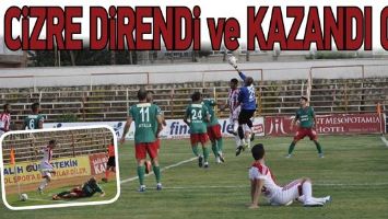 CİZRE DİRENDİ ve KAZANDI 0-1