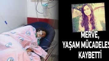 MERVE, YAŞAM M&Uuml;CADELESİNİ KAYBETTİ