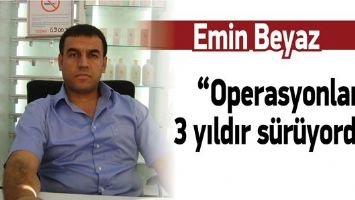 BEYAZ &ldquo;OPERASYONLAR 3 YILDIR S&Uuml;R&Uuml;YORDU&rdquo;