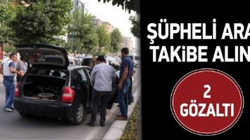 Ş&Uuml;PHELİ ARA&Ccedil;, TAKİBE ALINDI: 2 G&Ouml;ZALTI