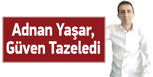 ADNAN YAŞAR, G&Uuml;VEN TAZELEDİ