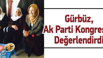 G&Uuml;RB&Uuml;Z, AK PARTİ KONGRESİNİ DEĞERLENDİRDİ