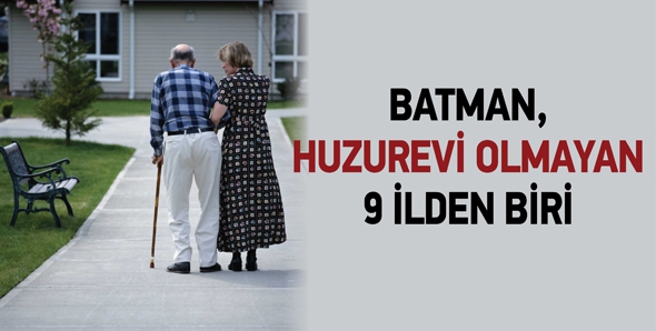 BATMAN, HUZUREVİ OLMAYAN 9 İLDEN BİRİ