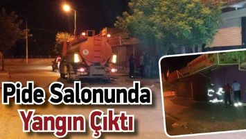 PİDE SALONUNDA YANGIN &Ccedil;IKTI