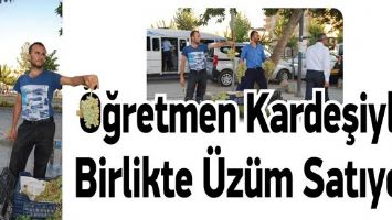 &Ouml;ĞRETMEN KARDEŞİYLE BİRLİKTE &Uuml;Z&Uuml;M SATIYOR
