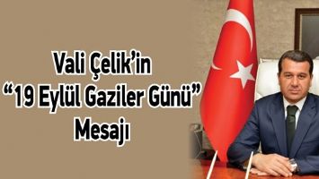 VALİ &Ccedil;ELİK&rsquo;İN &ldquo;19 EYL&Uuml;L GAZİLER G&Uuml;N&Uuml;&rdquo; MESAJI