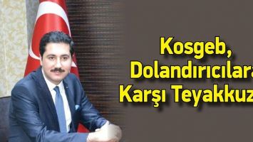 KOSGEB, DOLANDIRICILARA KARŞI TEYAKKUZDA