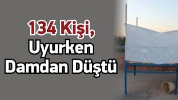 134 KİŞİ, UYURKEN DAMDAN D&Uuml;ŞT&Uuml;
