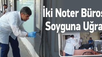 İKİ NOTER B&Uuml;ROSU, SOYGUNA UĞRADI