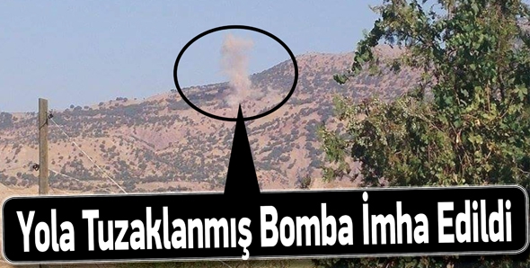 YOLA TUZAKLANMIŞ BOMBA İMHA EDİLDİ