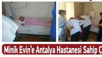 MİNİK EVİN&rsquo;E ANTALYA HASTANESİ SAHİP &Ccedil;IKTI