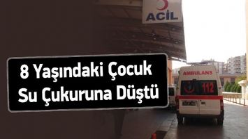 8 YAŞINDAKİ &Ccedil;OCUK SU &Ccedil;UKURUNA D&Uuml;ŞT&Uuml;