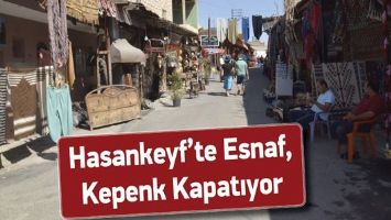HASANKEYF&rsquo;TE ESNAF, KEPENK KAPATIYOR