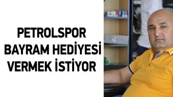 PETROLSPOR BAYRAM HEDİYESİ VERMEK İSTİYOR!