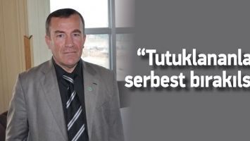 &ldquo;TUTUKLANANLAR, SERBEST BIRAKILSIN&rdquo;