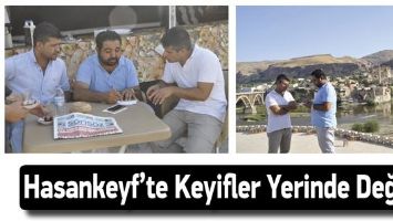 HASANKEYF&rsquo;TE KEYİFLER YERİNDE DEĞİL
