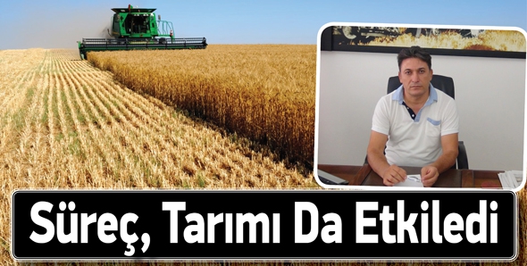 S&Uuml;RE&Ccedil;, TARIMI DA ETKİLEDİ