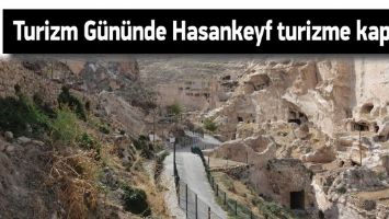 TURİZM G&Uuml;N&Uuml;NDE HASANKEYF TURİZME KAPALI