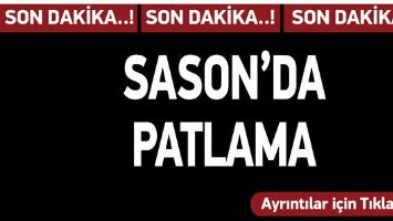 SASON'DA PATLAMA