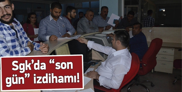 SGK&rsquo;DA &ldquo;SON G&Uuml;N&rdquo; İZDİHAMI!