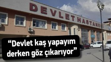 &ldquo;DEVLET KAŞ YAPAYIM DERKEN G&Ouml;Z &Ccedil;IKARIYOR&rdquo;