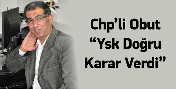 CHP&rsquo;Lİ OBUT &ldquo;YSK DOĞRU KARAR VERDİ&rdquo;