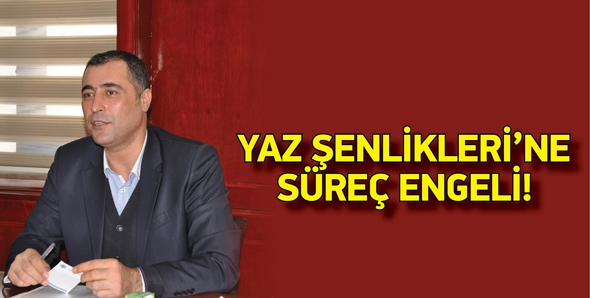 YAZ ŞENLİKLERİ&rsquo;NE S&Uuml;RE&Ccedil; ENGELİ!
