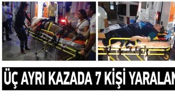 &Uuml;&Ccedil; AYRI KAZADA 7 KİŞİ YARALANDI