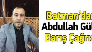 BATMAN&rsquo;DAN ABDULLAH G&Uuml;L&rsquo;E BARIŞ &Ccedil;AĞRISI