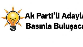 AK PARTİ&rsquo;Lİ ADAYLAR, BASINLA BULUŞACAK