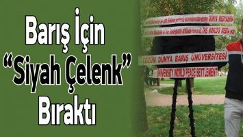 BARIŞ İ&Ccedil;İN &ldquo;SİYAH &Ccedil;ELENK&rdquo; BIRAKTI