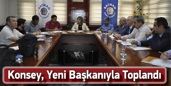 KONSEY, YENİ BAŞKANIYLA TOPLANDI