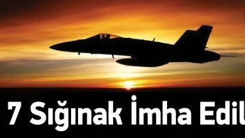 7 SIĞINAK İMHA EDİLDİ
