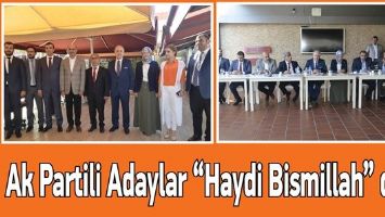 AK PARTİLİ ADAYLAR &ldquo;HAYDİ BİSMİLLAH&rdquo; DEDİ