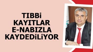 TIBBİ KAYITLAR E-NABIZLA KAYDEDİLİYOR
