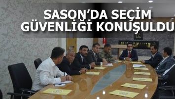 SASON&rsquo;DA SE&Ccedil;İM G&Uuml;VENLİĞİ KONUŞULDU